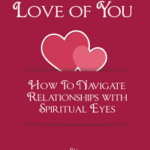 Now Available: For the Love of You: How to Navigate Relationships with Spiritual Eye