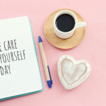 What You Need to Practice Better Self-Care
